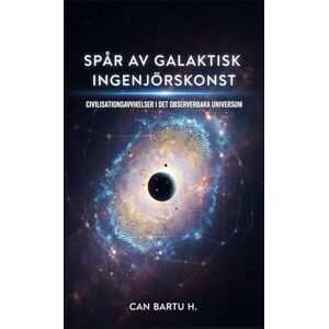 H., CAN BARTU Spår av Galaktisk Ingenjörskonst: Civilisationsavvikelser i det Observerbara Universum H., CAN BARTU Spår av Galaktisk Ingenjörskonst: Civilisationsavvikelser i det Observerbara Universum