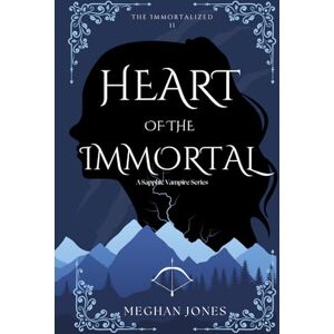 Jones, Meghan Heart of the Immortal: Book 2 of the Immortalized Jones, Meghan Heart of the Immortal: Book 2 of the Immortalized
