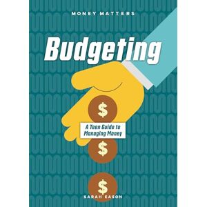 Eason, Sarah Budgeting: A Teen Guide to Managing Money (Money Matters) Eason, Sarah Budgeting: A Teen Guide to Managing Money (Money Matters)