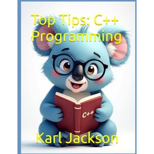 Jackson Top Tips: C++ Programming: An Awesome Guide to Learn C++ Coding in Minutes (Top Tips Coding: Master General Programming Languages, Python, C, Rust, C++, Golang, Perl, Swift & More) Jackson Top Tips: C++ Programming: An Awesome Guide to Learn C++ Coding in Minutes (Top Tips Coding: Master General Programming Languages, Python, C, Rust, C++, Golang, Perl, Swift & More)