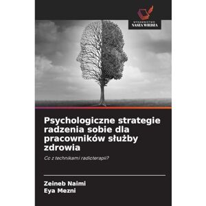 Naimi, Zeineb Psychologiczne strategie radzenia sobie dla pracowników służby zdrowia: Co z technikami radioterapii? Naimi, Zeineb Psychologiczne strategie radzenia sobie dla pracowników służby zdrowia: Co z technikami radioterapii?