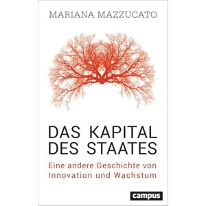 Mazzucato, Mariana Das Kapital des Staates: Eine andere Geschichte von Innovation und Wachstum Mazzucato, Mariana Das Kapital des Staates: Eine andere Geschichte von Innovation und Wachstum