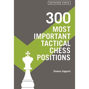 Engqvist, Thomas 300 Most Important Tactical Chess Positions: Study Five a Week to Be a Better Chessplayer Engqvist, Thomas 300 Most Important Tactical Chess Positions: Study Five a Week to Be a Better Chessplayer
