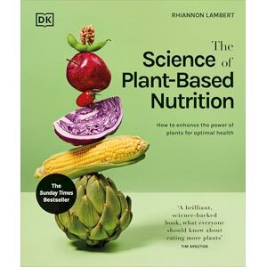 Lambert, Rhiannon The Science of Plant-based Nutrition: How to Enhance the Power of Plants for Optimal Health: The Sunday Times Bestseller (The Science of Food) Lambert, Rhiannon The Science of Plant-based Nutrition: How to Enhance the Power of Plants for Optimal Health: The Sunday Times Bestseller (The Science of Food)