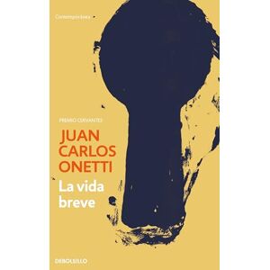 Onetti, Juan Carlos La vida breve / A Brief Life (Contemporánea) Onetti, Juan Carlos La vida breve / A Brief Life (Contemporánea)