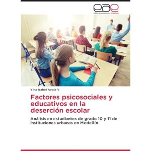 Ayala V, Yina Isabel Factores psicosociales y educativos en la deserción escolar: Análisis en estudiantes de grado 10 y 11 de instituciones urbanas en Medellín Ayala V, Yina Isabel Factores psicosociales y educativos en la deserción escolar: Análisis en estudiantes de grado 10 y 11 de instituciones urbanas en Medellín
