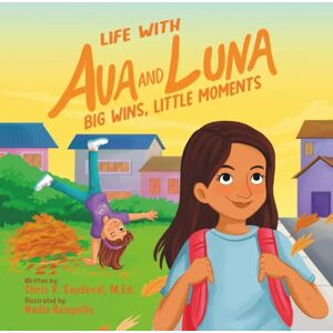 Sandoval, Chris X. Life with Ava and Luna: Big Wins, Little Moments: 1 Sandoval, Chris X. Life with Ava and Luna: Big Wins, Little Moments: 1