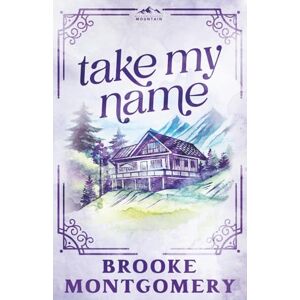 Montgomery, Brooke Take My Name (Alternate Special Edition Cover): 1 (Willow Branch Mountain) Montgomery, Brooke Take My Name (Alternate Special Edition Cover): 1 (Willow Branch Mountain)