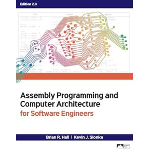Hall, Brian R Assembly Programming and Computer Architecture for Software Engineers, Edition 2.0 Hall, Brian R Assembly Programming and Computer Architecture for Software Engineers, Edition 2.0