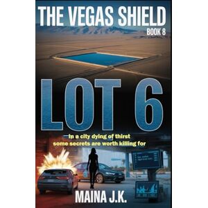 J.K, Maina Lot 6: The Vegas Shield Book 8 (The Vegas Shield crime fiction series set in near-future Las Vegas (early 2050s)) J.K, Maina Lot 6: The Vegas Shield Book 8 (The Vegas Shield crime fiction series set in near-future Las Vegas (early 2050s))