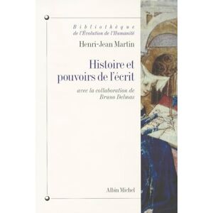 Martin, Henri-Jean Histoire et pouvoirs de l'écrit Martin, Henri-Jean Histoire et pouvoirs de l'écrit