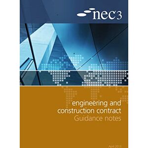 NEC3 Engineering and Construction Contract Guidance Notes NEC3 Engineering and Construction Contract Guidance Notes