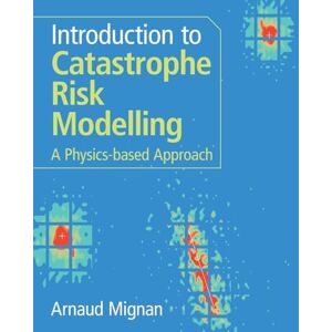 Mignan Introduction to Catastrophe Risk Modelling: A Physics-based Approach Mignan Introduction to Catastrophe Risk Modelling: A Physics-based Approach