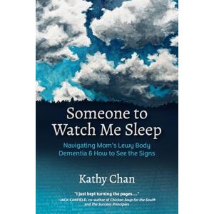 Chan, Kathy Someone to Watch Me Sleep: Navigating Mom's Lewy Body Dementia & How to See the Signs Chan, Kathy Someone to Watch Me Sleep: Navigating Mom's Lewy Body Dementia & How to See the Signs