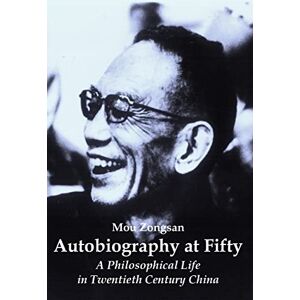 Zongsan, Mou Autobiography at Fifty: A Philosophical Life in Twentieth Century China Zongsan, Mou Autobiography at Fifty: A Philosophical Life in Twentieth Century China