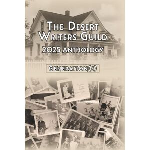 Guild, Desert Writers The Desert Writers Guild 2025 Anthology: Generation(s) Guild, Desert Writers The Desert Writers Guild 2025 Anthology: Generation(s)