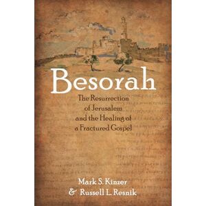 Kinzer, Mark S. Besorah: The Resurrection of Jerusalem and the Healing of a Fractured Gospel Kinzer, Mark S. Besorah: The Resurrection of Jerusalem and the Healing of a Fractured Gospel