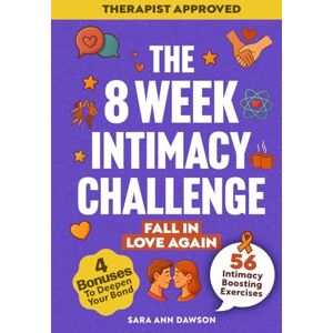 Dawson, Sara Ann The 8 Week Intimacy Challenge: 56 Intimacy Boosting Practices to Reignite Passion, Deepen Connection, and Grow Closer Than Ever (Relationship Reignite Book Series) Dawson, Sara Ann The 8 Week Intimacy Challenge: 56 Intimacy Boosting Practices to Reignite Passion, Deepen Connection, and Grow Closer Than Ever (Relationship Reignite Book Series)