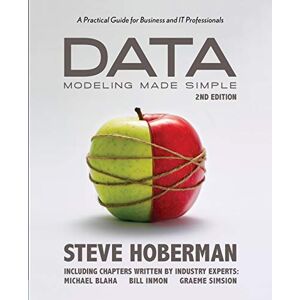 Hoberman, Steve Data Modeling Made Simple, 2nd Edition: A Practical Guide for Business and IT Professionals: A Practical Guide for Business & IT Professionals: 2nd Edition (Take It With You) Hoberman, Steve Data Modeling Made Simple, 2nd Edition: A Practical Guide for Business and IT Professionals: A Practical Guide for Business & IT Professionals: 2nd Edition (Take It With You)