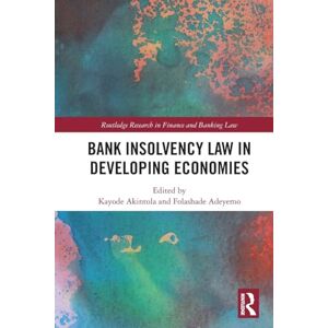 Bank Insolvency Law in Developing Economies (Routledge Research in Finance and Banking Law) Bank Insolvency Law in Developing Economies (Routledge Research in Finance and Banking Law)