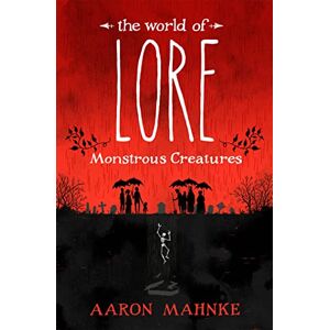 Mahnke, Aaron The World of Lore, Volume 1: Monstrous Creatures: Now a major online streaming series Mahnke, Aaron The World of Lore, Volume 1: Monstrous Creatures: Now a major online streaming series