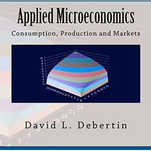 Debertin, Dr. David L. Applied Microeconomics: Consumption, Production and Markets Debertin, Dr. David L. Applied Microeconomics: Consumption, Production and Markets