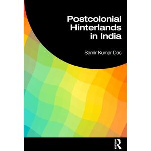Das, Samir Kumar India's Postcolonial Hinterlands Das, Samir Kumar India's Postcolonial Hinterlands