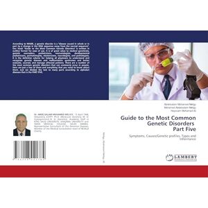 Meligy, Abdelsalam Mohamed Guide to the Most Common Genetic Disorders Part Five: Symptoms, Causes/Genetic profiles, Types and Inheritance Meligy, Abdelsalam Mohamed Guide to the Most Common Genetic Disorders Part Five: Symptoms, Causes/Genetic profiles, Types and Inheritance