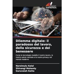 Kalal, Narsimulu Dilemma digitale: il paradosso del lavoro, della sicurezza e del benessere Kalal, Narsimulu Dilemma digitale: il paradosso del lavoro, della sicurezza e del benessere