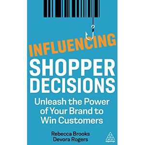 Brooks, Rebecca Influencing Shopper Decisions: Unleash the Power of Your Brand to Win Customers Brooks, Rebecca Influencing Shopper Decisions: Unleash the Power of Your Brand to Win Customers