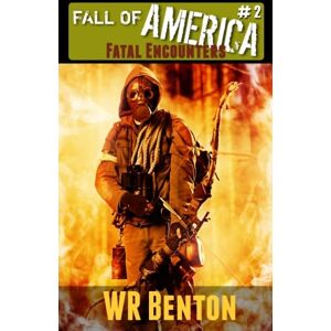 Benton, W.R. The Fall of America: Book 2: Fatal Encounters: Volume 2 Benton, W.R. The Fall of America: Book 2: Fatal Encounters: Volume 2