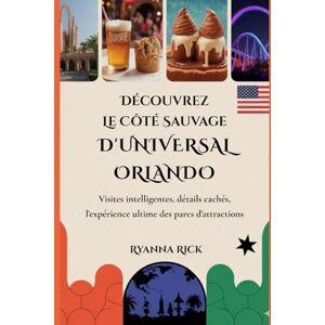 Rick, Ryanna Découvrez le côté sauvage d'Universal Orlando: Visites intelligentes, détails cachés, l'expérience ultime des parcs d'attractions (Into the wild side series) Rick, Ryanna Découvrez le côté sauvage d'Universal Orlando: Visites intelligentes, détails cachés, l'expérience ultime des parcs d'attractions (Into the wild side series)