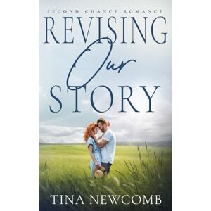Newcomb, Tina Revising Our Story: A sweet second chance romance (Second Chance Romance Collection) Newcomb, Tina Revising Our Story: A sweet second chance romance (Second Chance Romance Collection)
