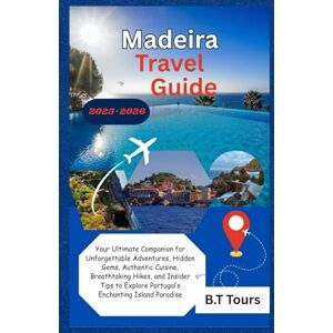 Tours, B.T Madeira Travel Guide 2025-2026: Your Ultimate Companion for Unforgettable Adventures, Hidden Gems, Authentic Cuisine, Breathtaking Hikes, and Insider ... Explore Portugal’s Enchanting Island Paradise Tours, B.T Madeira Travel Guide 2025-2026: Your Ultimate Companion for Unforgettable Adventures, Hidden Gems, Authentic Cuisine, Breathtaking Hikes, and Insider ... Explore Portugal’s Enchanting Island Paradise