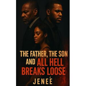 Williams, Jeneé The Father, The Son, and All Hell Breaks Loose Williams, Jeneé The Father, The Son, and All Hell Breaks Loose