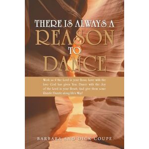 Coupe, Barbara There is Always a Reason to Dance: Work as if the Lord is your Boss; Love with the love God has given You; Dance with the Joy of the Lord in your ... them some Razzle Dazzle along life's Way! Coupe, Barbara There is Always a Reason to Dance: Work as if the Lord is your Boss; Love with the love God has given You; Dance with the Joy of the Lord in your ... them some Razzle Dazzle along life's Way!