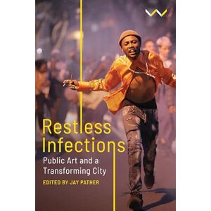 Restless Infections: Public Art and a Transforming City Restless Infections: Public Art and a Transforming City