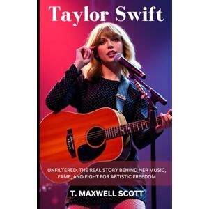 Scott Taylor Swift Unfiltered: The Real Story Behind Her Music, Fame, and Fight for Artistic Freedom Scott Taylor Swift Unfiltered: The Real Story Behind Her Music, Fame, and Fight for Artistic Freedom