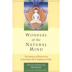 Wangyal, Tenzin Wonders of the Natural Mind: The Essence of Dzogchen in the Native Bon Tradition of Tibet: The Essense of Dzogchen in the Native Bon Tradition of Tibet Wangyal, Tenzin Wonders of the Natural Mind: The Essence of Dzogchen in the Native Bon Tradition of Tibet: The Essense of Dzogchen in the Native Bon Tradition of Tibet