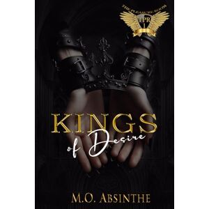 Absinthe, M.O. Kings of Desire (Reverse Harem Dark College Bully Romance): The Pleasure Room Book1 Absinthe, M.O. Kings of Desire (Reverse Harem Dark College Bully Romance): The Pleasure Room Book1