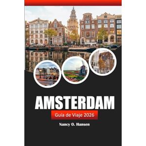 Hansen, Nancy O. Amsterdam Guía de viaje 2026: Explore las gemas ocultas, los lugares de interés, las delicias locales y la cultura en los Países Bajos Hansen, Nancy O. Amsterdam Guía de viaje 2026: Explore las gemas ocultas, los lugares de interés, las delicias locales y la cultura en los Países Bajos