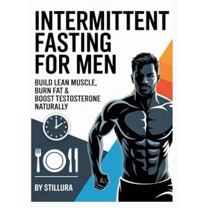 Books, Stillura Intermittent Fasting for Men: Build Lean Muscle, Burn Fat & Boost Testosterone Naturally Books, Stillura Intermittent Fasting for Men: Build Lean Muscle, Burn Fat & Boost Testosterone Naturally