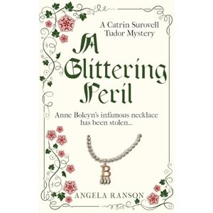 Ranson, Angela A Glittering Peril: Anne Boleyn's infamous necklace has been stolen...: 3 (Catrin Surovell Tudor Mysteries) Ranson, Angela A Glittering Peril: Anne Boleyn's infamous necklace has been stolen...: 3 (Catrin Surovell Tudor Mysteries)