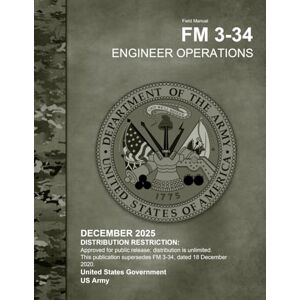 United Field Manual FM 3-34 Engineer Operations December 2025 United Field Manual FM 3-34 Engineer Operations December 2025