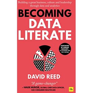 Reed, David Becoming Data Literate: Building a great business, culture and leadership through data and analytics Reed, David Becoming Data Literate: Building a great business, culture and leadership through data and analytics