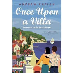 Kaplan, Andrew Once Upon a Villa: Adventures on the French Riviera Kaplan, Andrew Once Upon a Villa: Adventures on the French Riviera