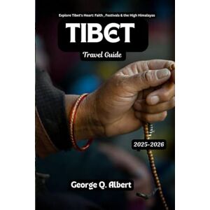 Albert, George Q. Tibet Travel Guide 2025-2026: Explore Tibet's Heart: Faith, Festivals & the High Himalayas (Easygoing Journeys) Albert, George Q. Tibet Travel Guide 2025-2026: Explore Tibet's Heart: Faith, Festivals & the High Himalayas (Easygoing Journeys)