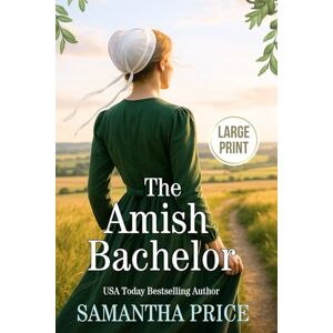 Price, Samantha The Amish Bachelor LARGE PRINT: Amish Romance: 1 (Seven Amish Bachelors Large Print Editions) Price, Samantha The Amish Bachelor LARGE PRINT: Amish Romance: 1 (Seven Amish Bachelors Large Print Editions)
