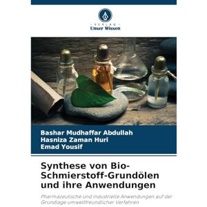 Abdullah, Bashar Mudhaffar Synthese von Bio-Schmierstoff-Grundölen und ihre Anwendungen: Pharmazeutische und industrielle Anwendungen auf der Grundlage umweltfreundlicher Verfahren Abdullah, Bashar Mudhaffar Synthese von Bio-Schmierstoff-Grundölen und ihre Anwendungen: Pharmazeutische und industrielle Anwendungen auf der Grundlage umweltfreundlicher Verfahren