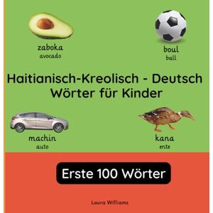 Williams, Laura R. Haitianisch-Kreolisch Deutsch Wörter für Kinder Erste 100 Wörter: Haitianisch-Kreolisch Lernen für Kinder und Anfänger Zweisprachiges Bilderbuch ... Kinderbücher (Deutsch-Haitianisch-Kreolisch)) Williams, Laura R. Haitianisch-Kreolisch Deutsch Wörter für Kinder Erste 100 Wörter: Haitianisch-Kreolisch Lernen für Kinder und Anfänger Zweisprachiges Bilderbuch ... Kinderbücher (Deutsch-Haitianisch-Kreolisch))